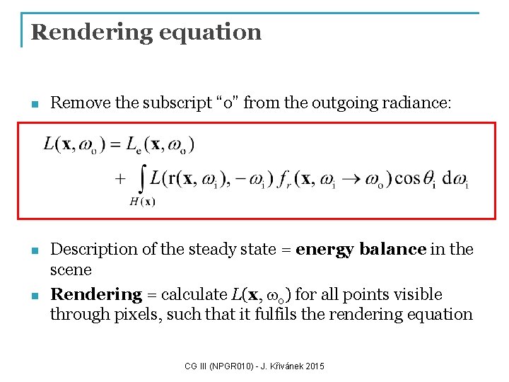 Rendering equation n Remove the subscript “o” from the outgoing radiance: n Description of