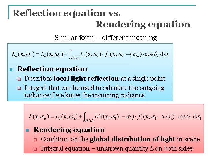 Reflection equation vs. Rendering equation Similar form – different meaning n Reflection equation q