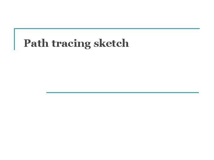 Path tracing sketch 
