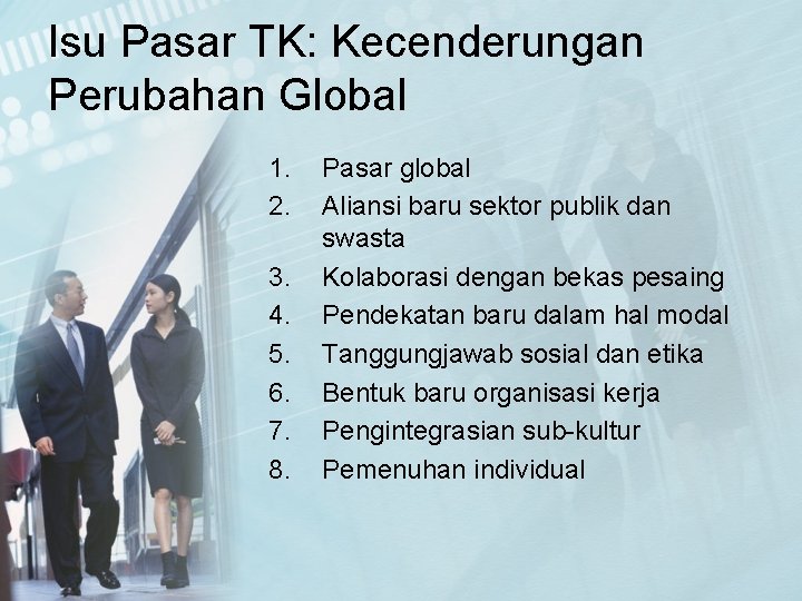 Isu Pasar TK: Kecenderungan Perubahan Global 1. 2. 3. 4. 5. 6. 7. 8.