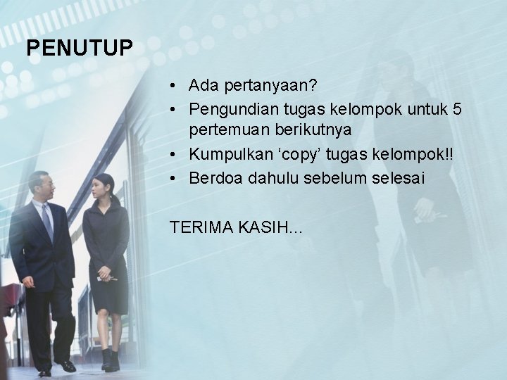 PENUTUP • Ada pertanyaan? • Pengundian tugas kelompok untuk 5 pertemuan berikutnya • Kumpulkan