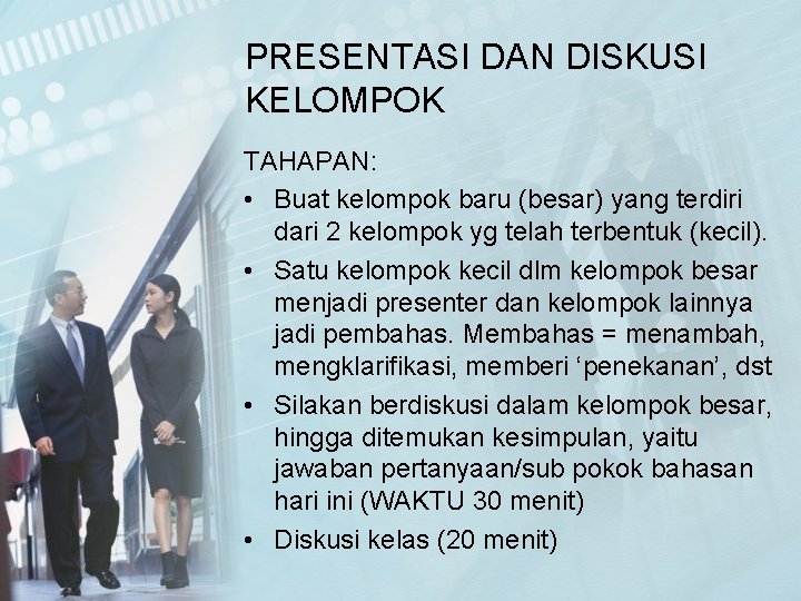 PRESENTASI DAN DISKUSI KELOMPOK TAHAPAN: • Buat kelompok baru (besar) yang terdiri dari 2