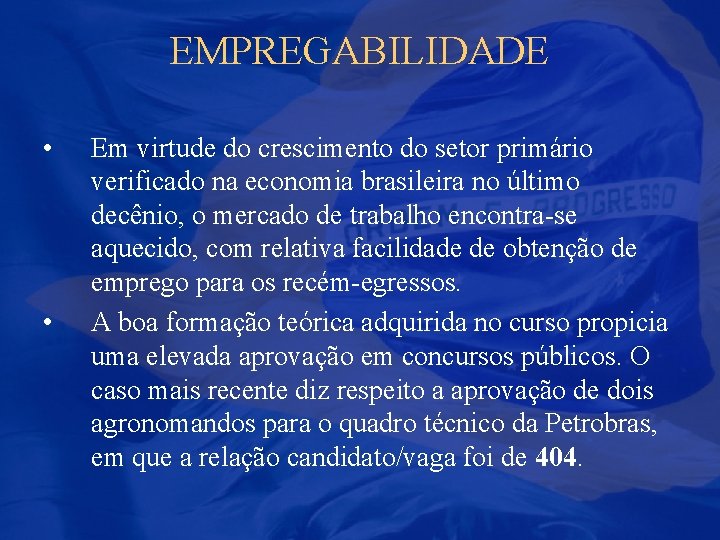 EMPREGABILIDADE • • Em virtude do crescimento do setor primário verificado na economia brasileira