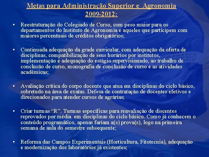 Metas para Administração Superior e Agronomia 2009 -2012: • Reestruturação do Colegiado de Curso,