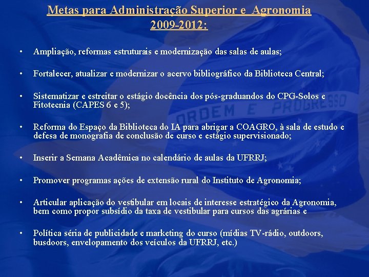 Metas para Administração Superior e Agronomia 2009 -2012: • Ampliação, reformas estruturais e modernização