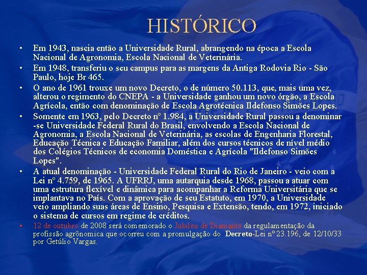 HISTÓRICO • • • Em 1943, nascia então a Universidade Rural, abrangendo na época