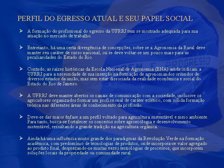 PERFIL DO EGRESSO ATUAL E SEU PAPEL SOCIAL Ø A formação do profissional do