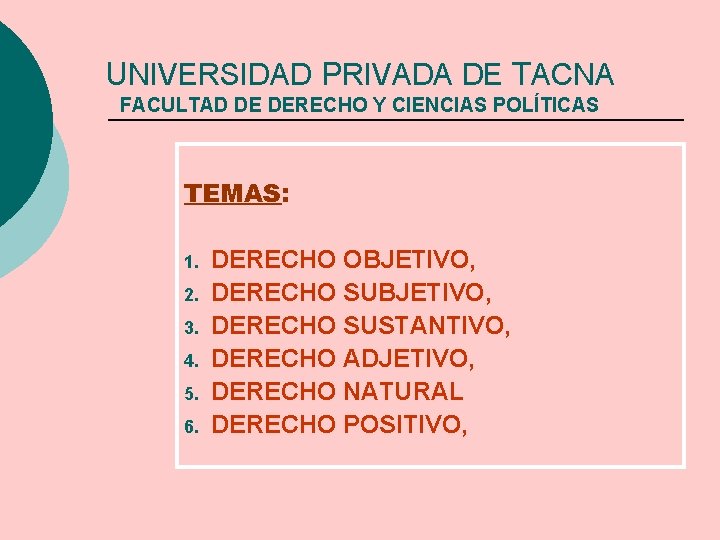 UNIVERSIDAD PRIVADA DE TACNA FACULTAD DE DERECHO Y CIENCIAS POLÍTICAS TEMAS: 1. 2. 3.