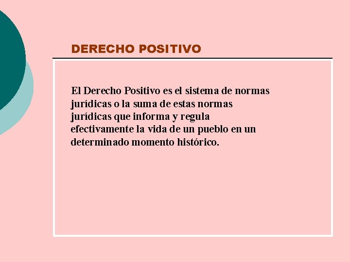 DERECHO POSITIVO El Derecho Positivo es el sistema de normas jurídicas o la suma