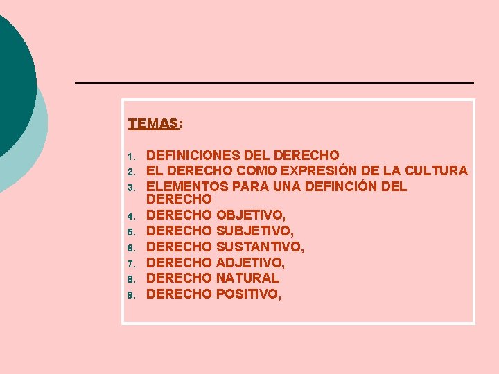 TEMAS: 1. 2. 3. 4. 5. 6. 7. 8. 9. DEFINICIONES DEL DERECHO COMO