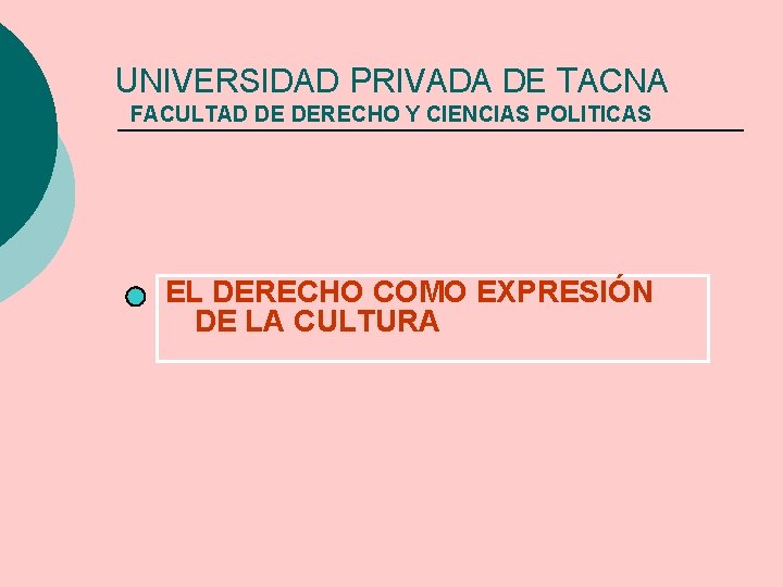 UNIVERSIDAD PRIVADA DE TACNA FACULTAD DE DERECHO Y CIENCIAS POLITICAS EL DERECHO COMO EXPRESIÓN