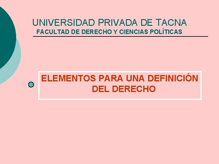 UNIVERSIDAD PRIVADA DE TACNA FACULTAD DE DERECHO Y CIENCIAS POLÍTICAS ELEMENTOS PARA UNA DEFINICIÓN