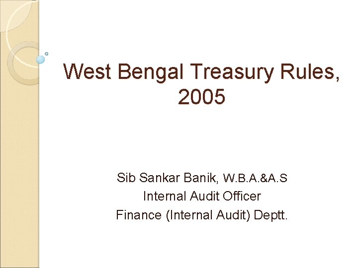 West Bengal Treasury Rules, 2005 Sib Sankar Banik, W. B. A. &A. S Internal