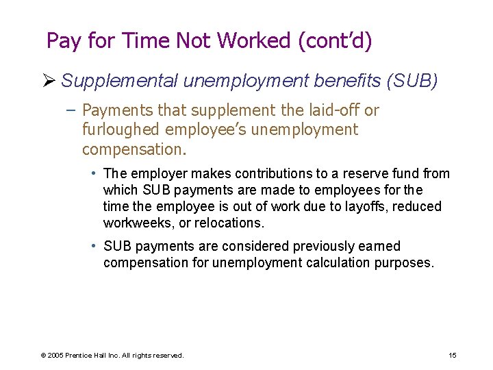 Pay for Time Not Worked (cont’d) Ø Supplemental unemployment benefits (SUB) – Payments that