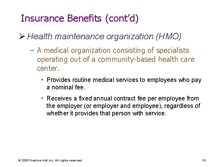 Insurance Benefits (cont’d) Ø Health maintenance organization (HMO) – A medical organization consisting of