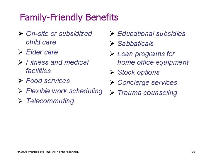 Family-Friendly Benefits Ø On-site or subsidized child care Ø Elder care Ø Fitness and