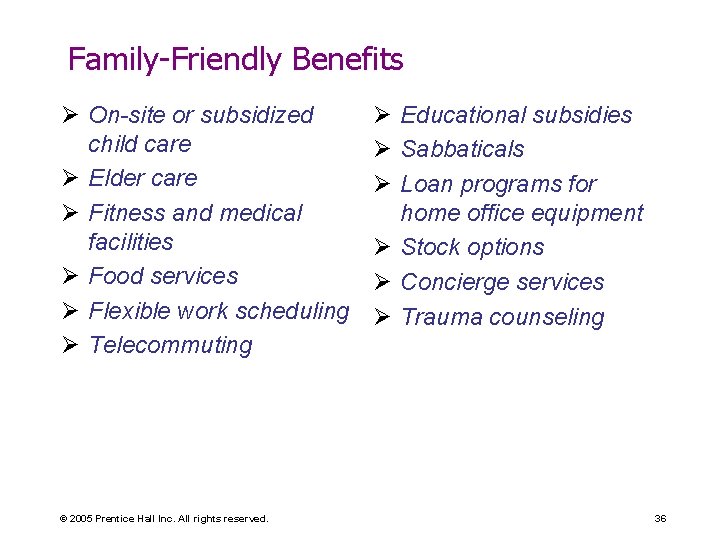 Family-Friendly Benefits Ø On-site or subsidized child care Ø Elder care Ø Fitness and