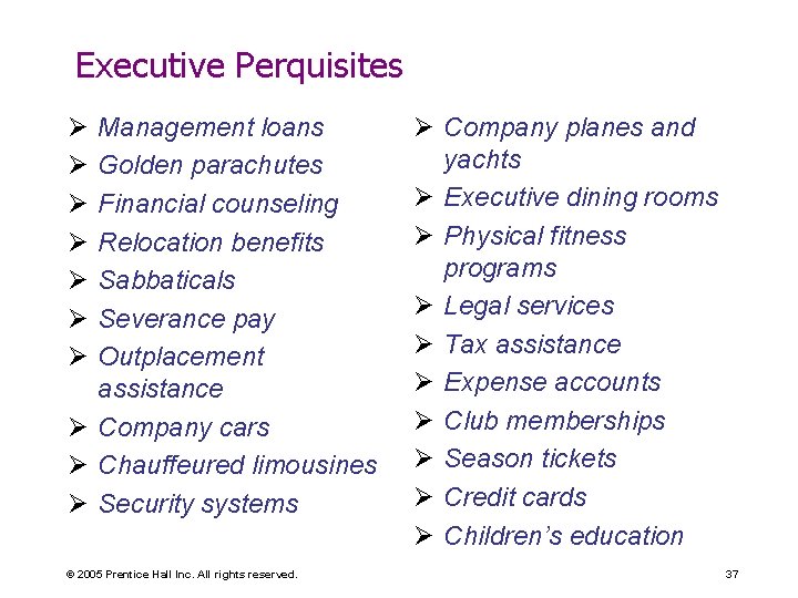 Executive Perquisites Ø Ø Ø Ø Management loans Golden parachutes Financial counseling Relocation benefits