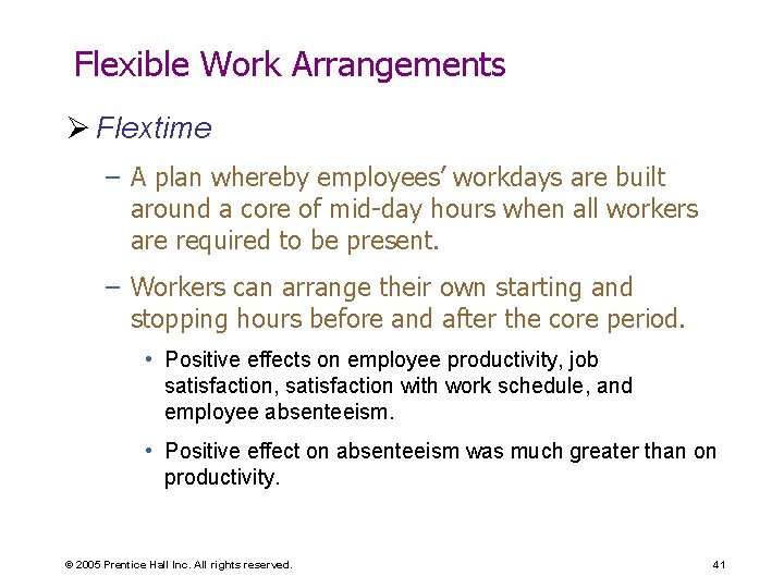 Flexible Work Arrangements Ø Flextime – A plan whereby employees’ workdays are built around