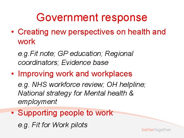 Government response • Creating new perspectives on health and work e. g. Fit note;
