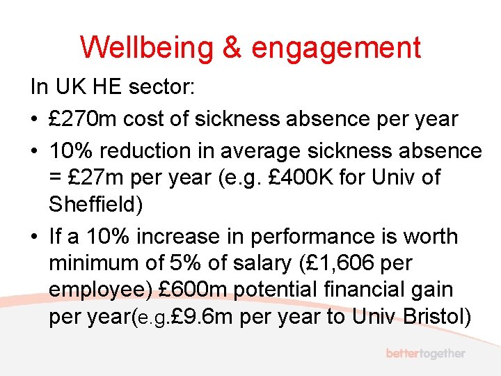 Wellbeing & engagement In UK HE sector: • £ 270 m cost of sickness