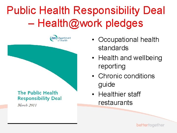 Public Health Responsibility Deal – Health@work pledges • Occupational health standards • Health and