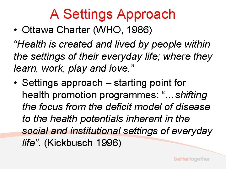 A Settings Approach • Ottawa Charter (WHO, 1986) “Health is created and lived by