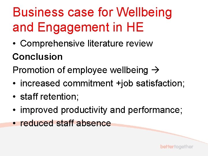 Business case for Wellbeing and Engagement in HE • Comprehensive literature review Conclusion Promotion