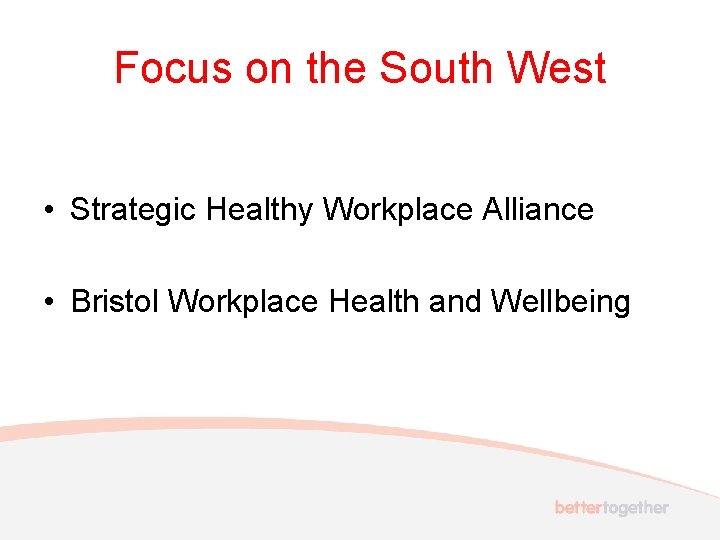 Focus on the South West • Strategic Healthy Workplace Alliance • Bristol Workplace Health