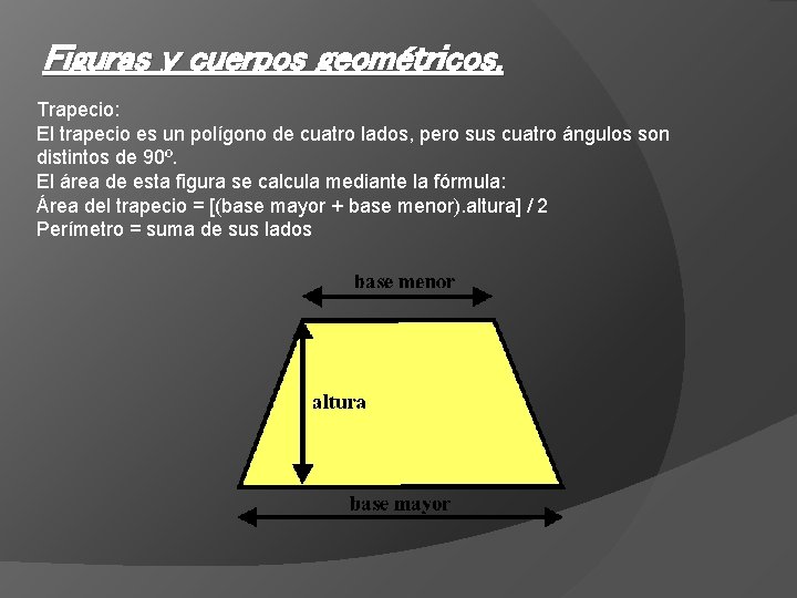 Figuras y cuerpos geométricos. Trapecio: El trapecio es un polígono de cuatro lados, pero