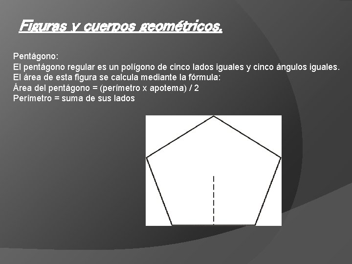 Figuras y cuerpos geométricos. Pentágono: El pentágono regular es un polígono de cinco lados