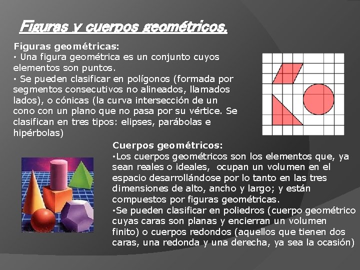 Figuras y cuerpos geométricos. Figuras geométricas: • Una figura geométrica es un conjunto cuyos