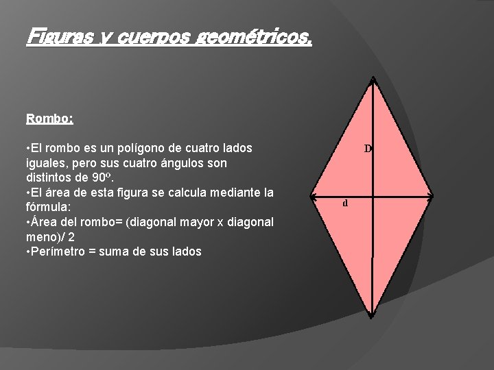 Figuras y cuerpos geométricos. Rombo: • El rombo es un polígono de cuatro lados