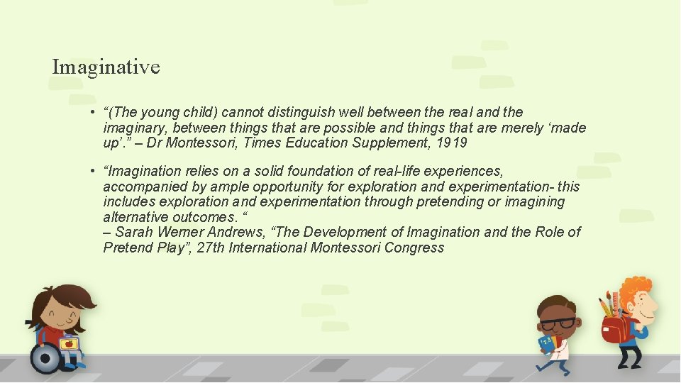 Imaginative • “(The young child) cannot distinguish well between the real and the imaginary,