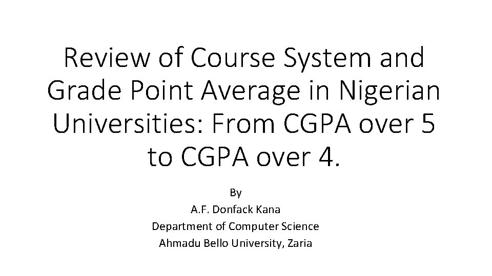 Review of Course System and Grade Point Average in Nigerian Universities: From CGPA over Review of Course System and Grade Point Average in Nigerian Universities: From CGPA over