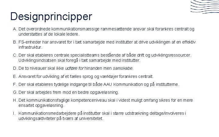 Designprincipper A. Det overordnede kommunikationsmæssige rammesættende ansvar skal forankres centralt og understøttes af de