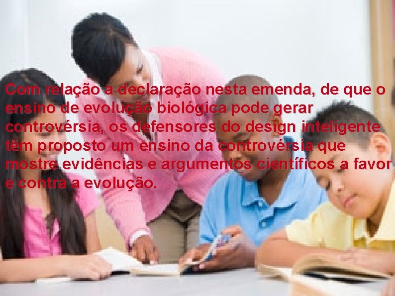 Com relação a declaração nesta emenda, de que o ensino de evolução biológica pode