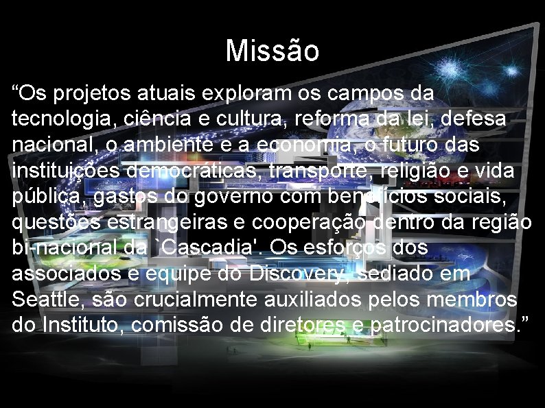 Missão “Os projetos atuais exploram os campos da tecnologia, ciência e cultura, reforma da