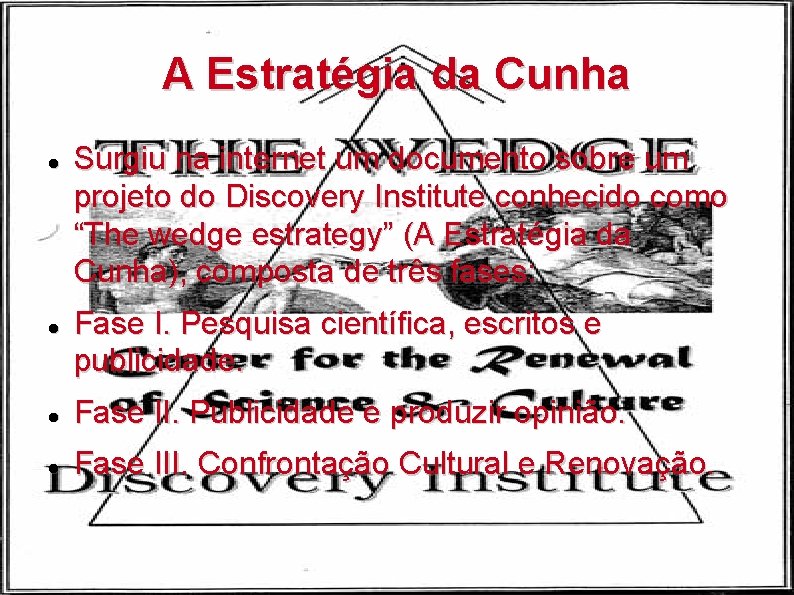 A Estratégia da Cunha Surgiu na internet um documento sobre um projeto do Discovery