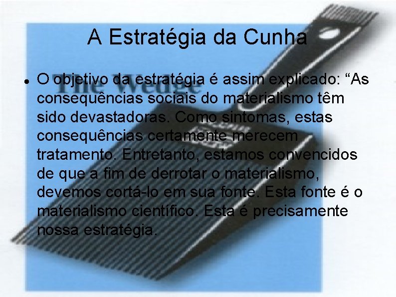 A Estratégia da Cunha O objetivo da estratégia é assim explicado: “As consequências sociais