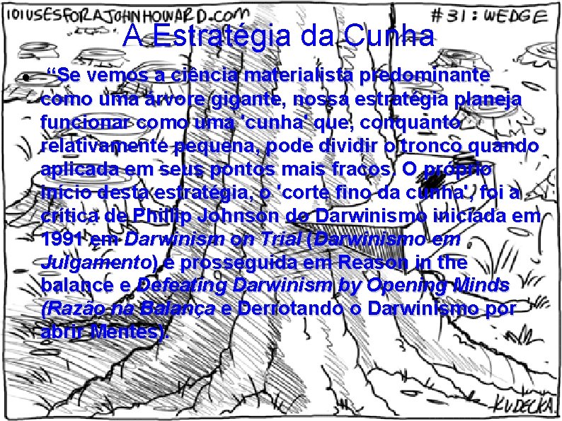 A Estratégia da Cunha “Se vemos a ciência materialista predominante como uma árvore gigante,