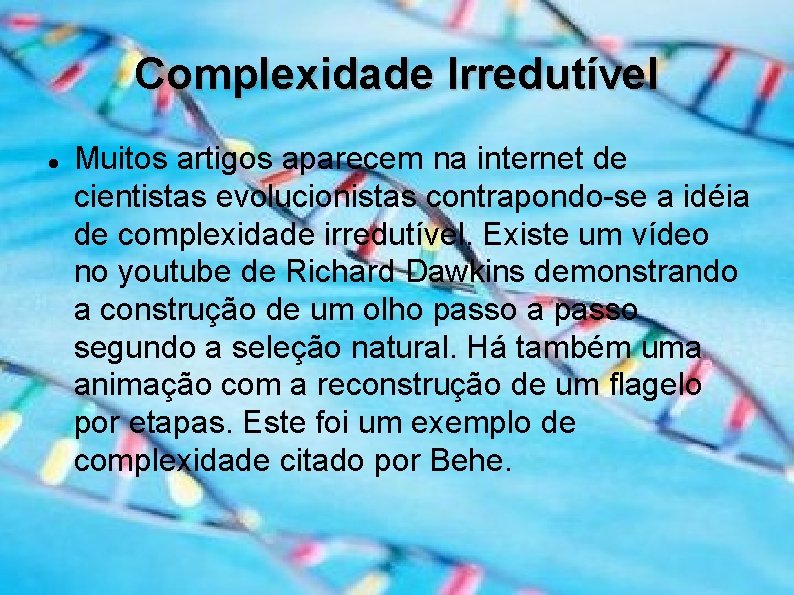 Complexidade Irredutível Muitos artigos aparecem na internet de cientistas evolucionistas contrapondo-se a idéia de