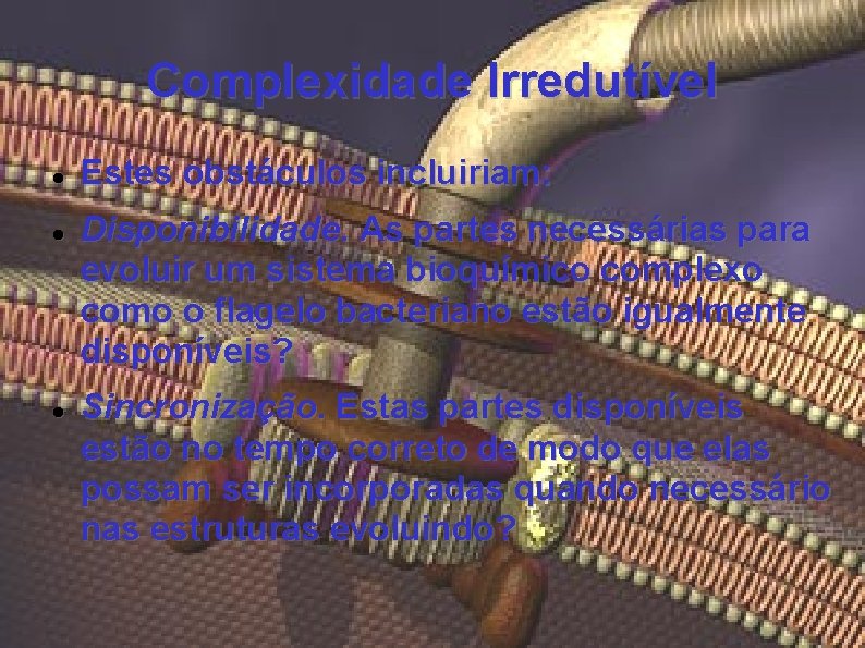 Complexidade Irredutível Estes obstáculos incluiriam: Disponibilidade. As partes necessárias para evoluir um sistema bioquímico