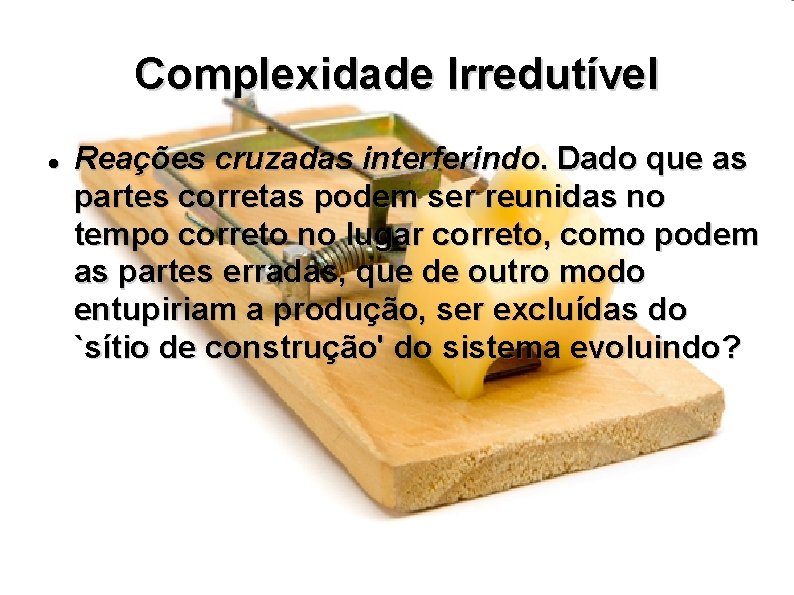 Complexidade Irredutível Reações cruzadas interferindo. Dado que as partes corretas podem ser reunidas no