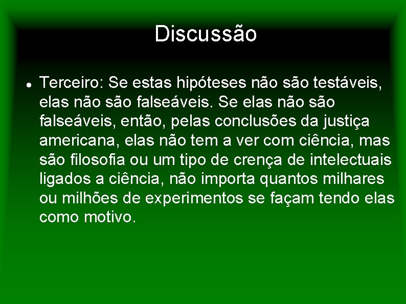 Discussão Terceiro: Se estas hipóteses não são testáveis, elas não são falseáveis. Se elas