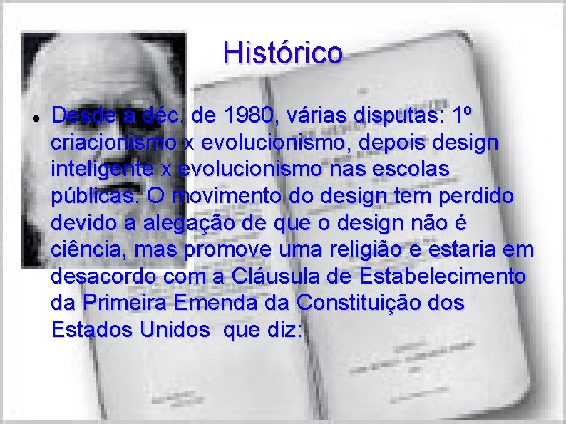 Histórico Desde a déc. de 1980, várias disputas: 1º criacionismo x evolucionismo, depois design