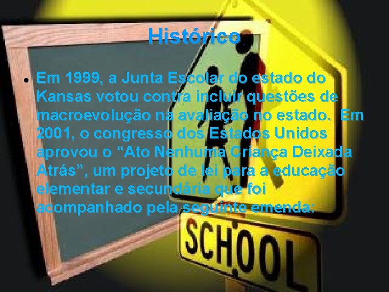 Histórico Em 1999, a Junta Escolar do estado do Kansas votou contra incluir questões
