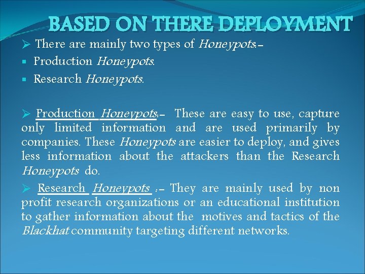 BASED ON THERE DEPLOYMENT Ø There are mainly two types of Honeypots: § Production