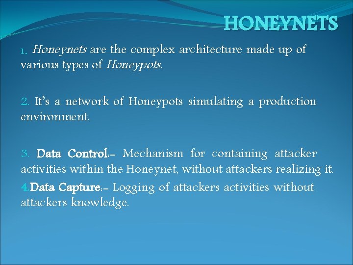 HONEYNETS 1. Honeynets are the complex architecture made up of various types of Honeypots.