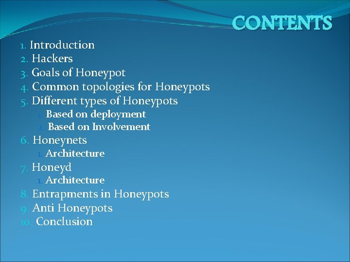 1. Introduction 2. Hackers 3. Goals of Honeypot 4. Common topologies for Honeypots 5.